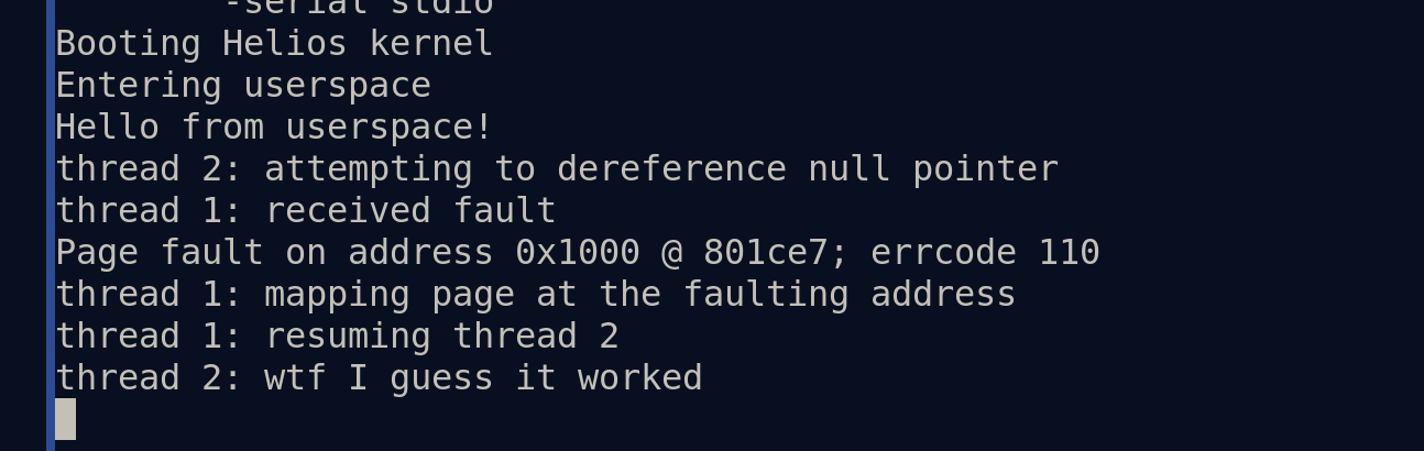 A screenshot of a thread on Helios causing a page fault, then its parent
thread receives details of the fault and maps a page onto the address of the
attempted write. The child thread is resumed and is surprised to find that the
write succeeded (because a page was mapped underneath the write).